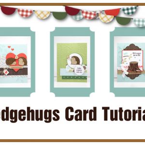 Hedgehugs Card Tutorials