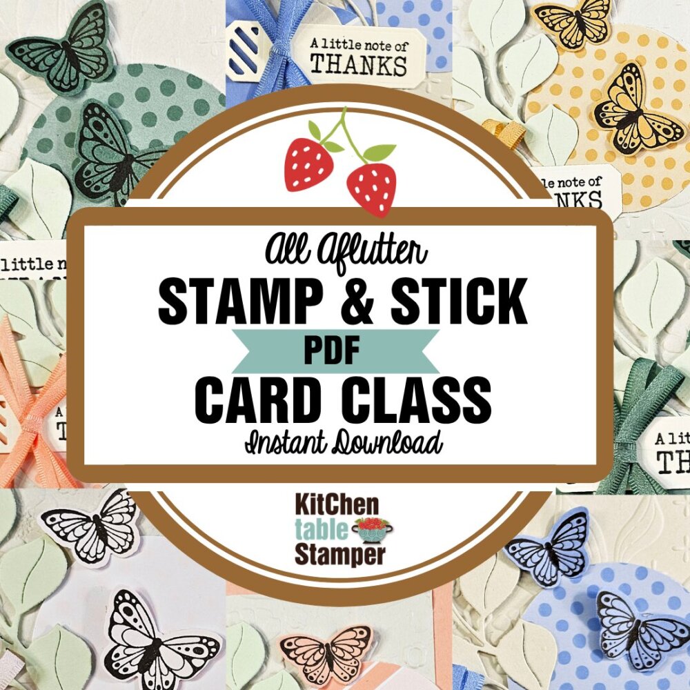 All Aflutter Stamp & Stick PDF Card Class - Kitchen Table Stamper